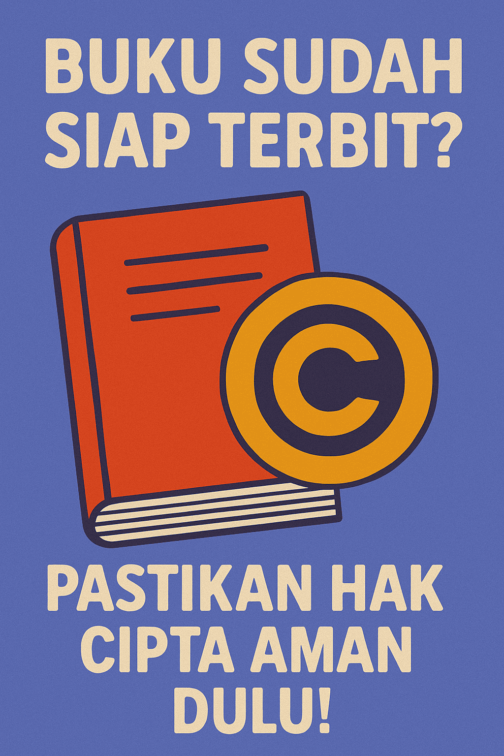Buku Sudah Siap Terbit? Pastikan Hak Cipta Aman Dulu!