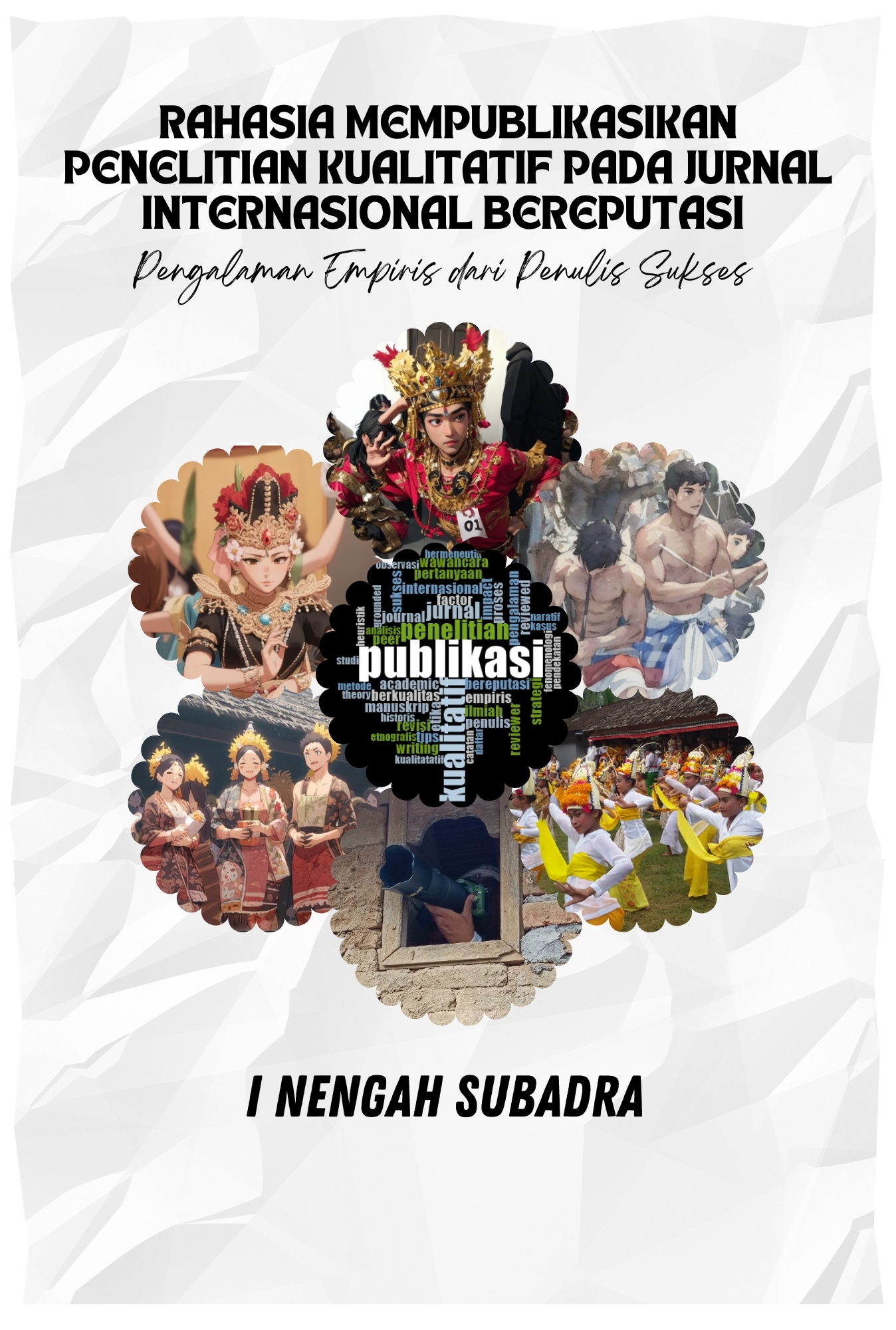 RAHASIA MEMPUBLIKASIKAN PENELITIAN KUALITATIF PADA JURNAL INTERNASIONAL BEREPUTASI: Pengalaman Empiris dari Penulis Sukses