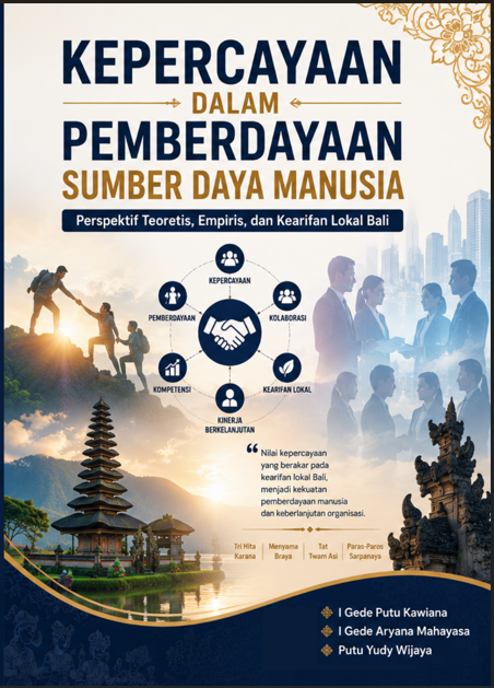 Kepercayaan dalam Pemberdayaan Sumber Daya Manusia: Perspektif Teoretis, Empiris, dan Kearifan Lokal Bali