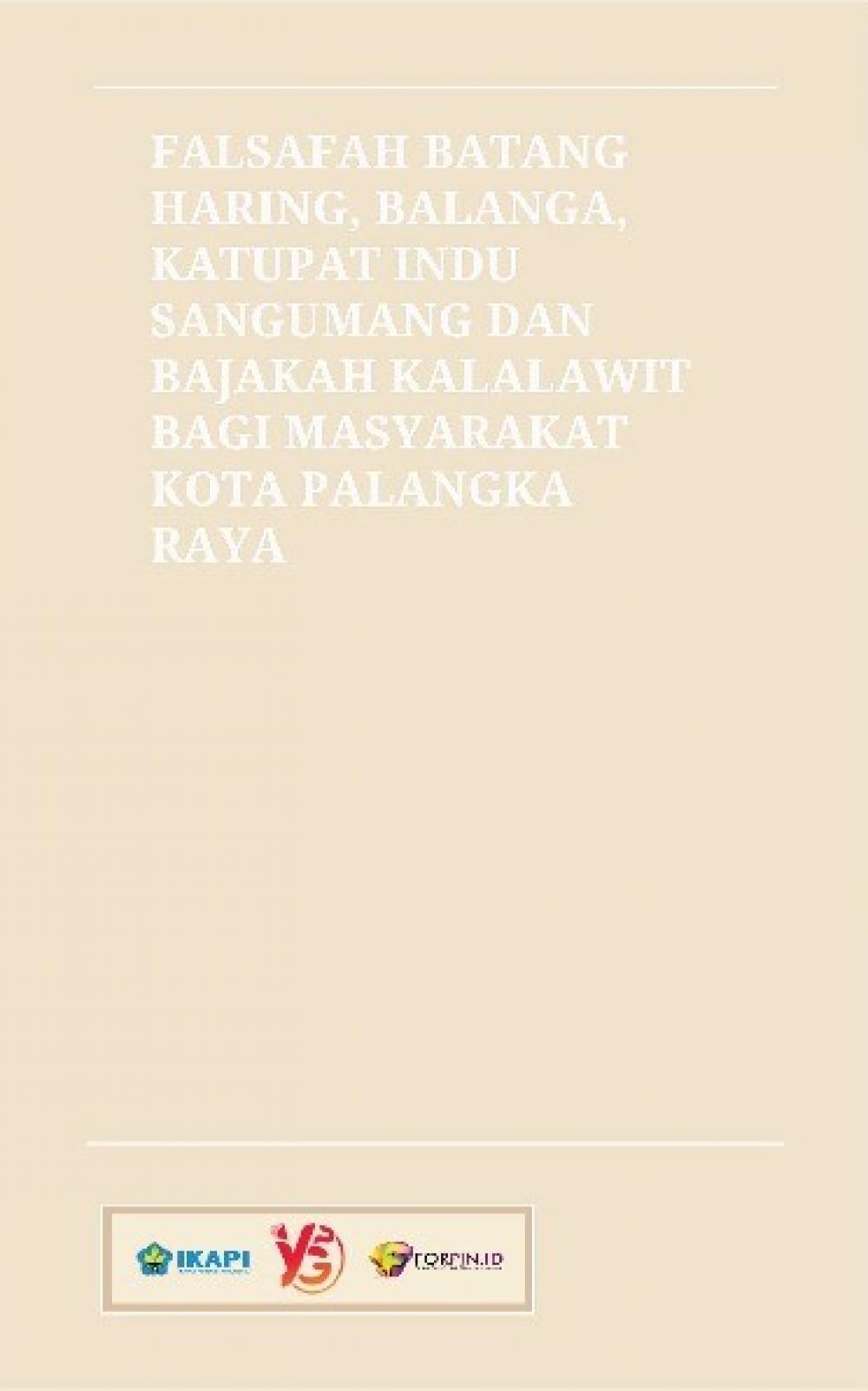 Falsafah Batang Haring, Balanga, Katupat Indu Sangumang dan Bajakah Kalalawit bagi Masyarakat Kota Palangka Raya cover belakang